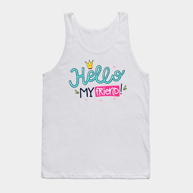 Hello My Friend Tank Top by P_design